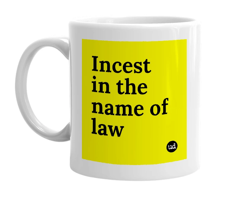 White mug with 'Incest in the name of law' in bold black letters