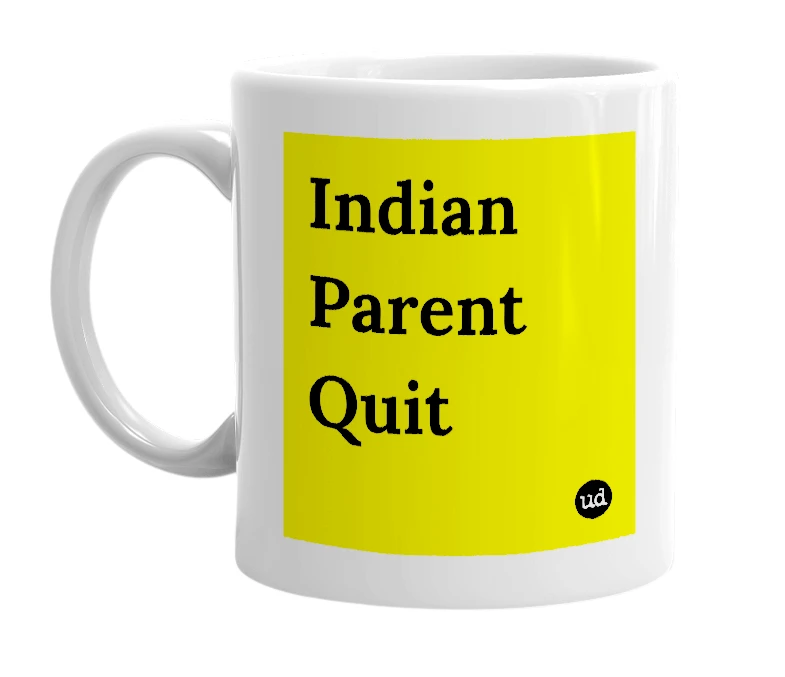 White mug with 'Indian Parent Quit' in bold black letters