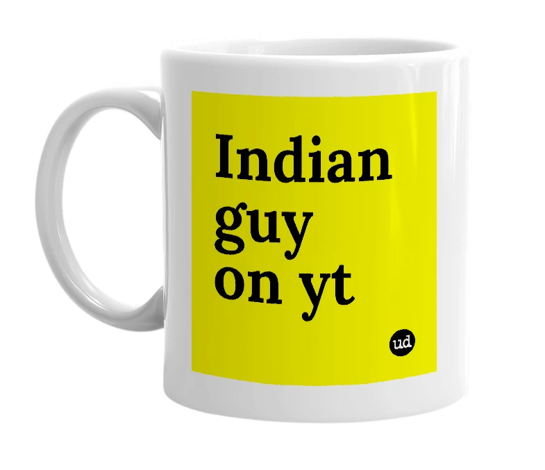 White mug with 'Indian guy on yt' in bold black letters