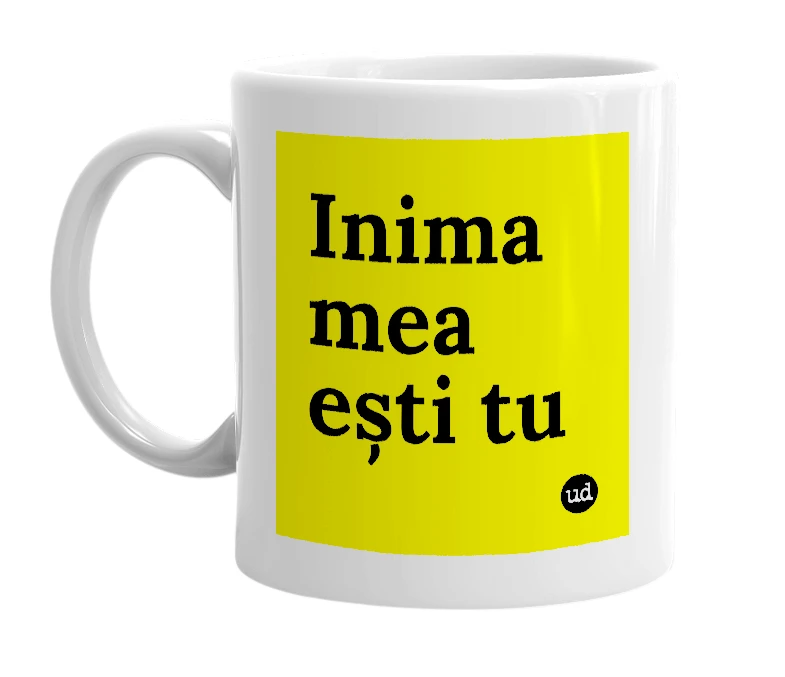 White mug with 'Inima mea ești tu' in bold black letters