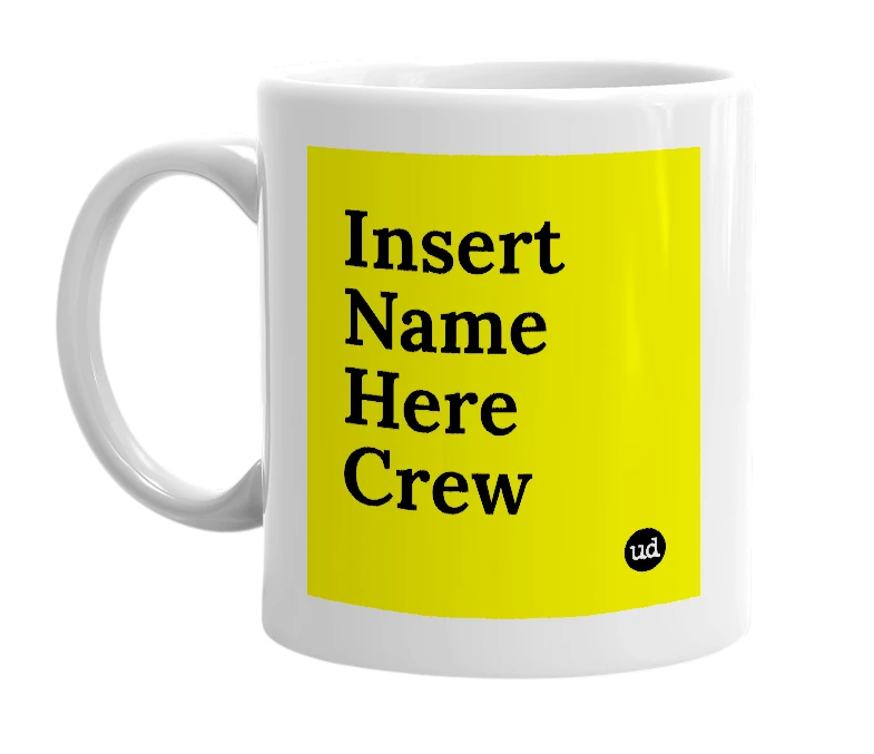 White mug with 'Insert Name Here Crew' in bold black letters