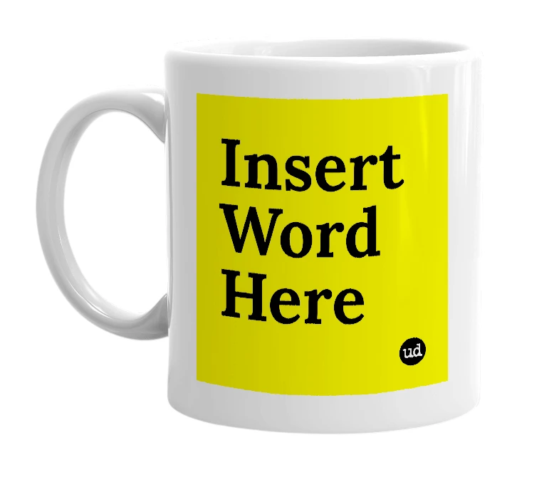 White mug with 'Insert Word Here' in bold black letters