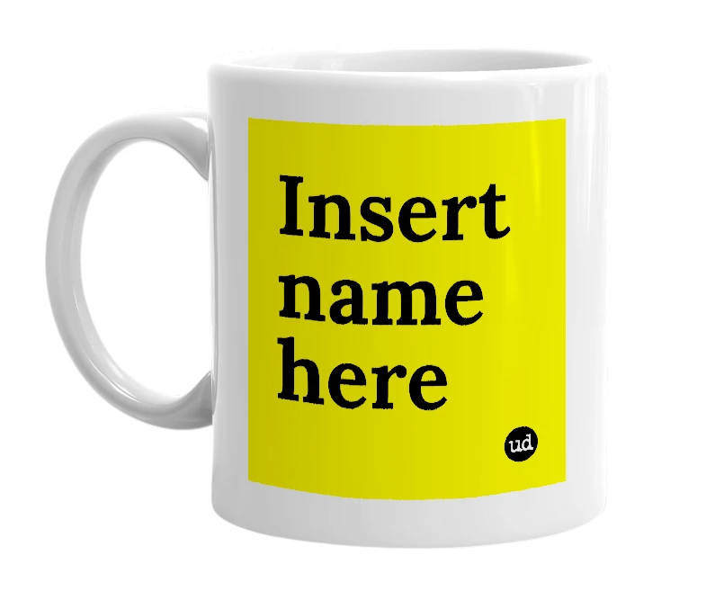 White mug with 'Insert name here' in bold black letters