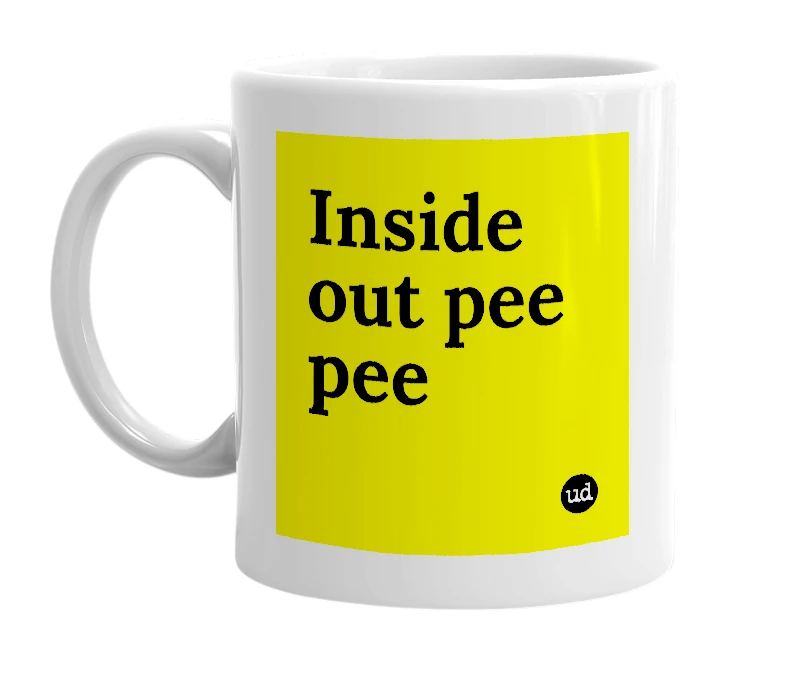 White mug with 'Inside out pee pee' in bold black letters