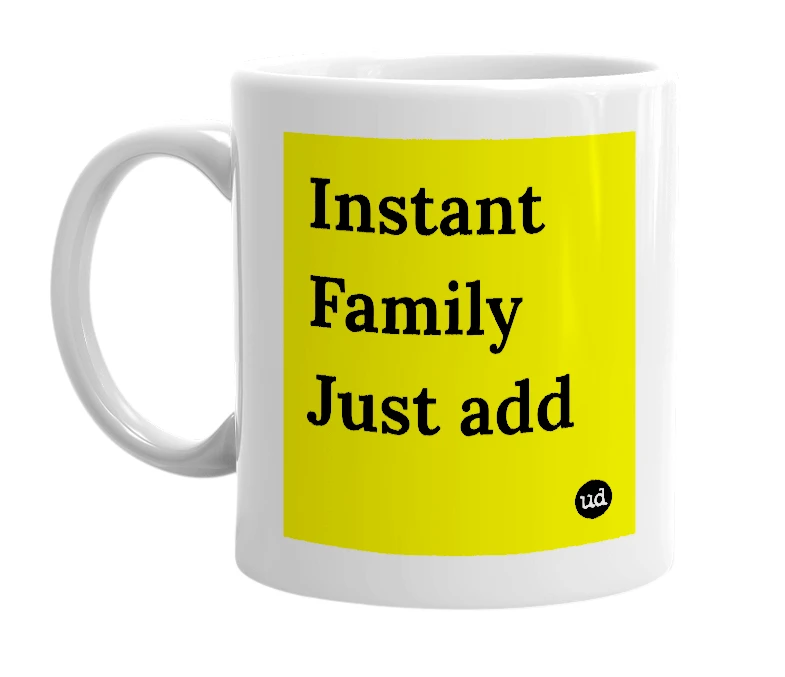 White mug with 'Instant Family Just add' in bold black letters