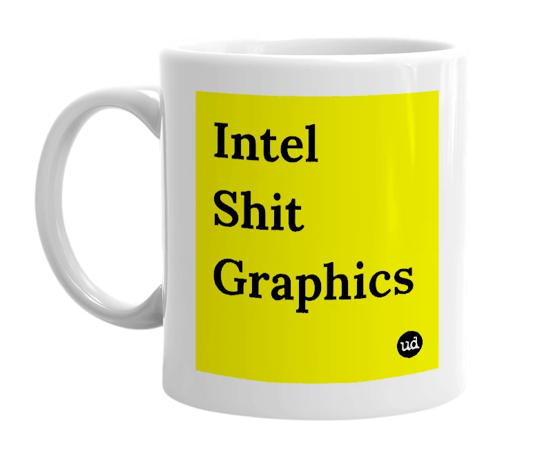 White mug with 'Intel Shit Graphics' in bold black letters