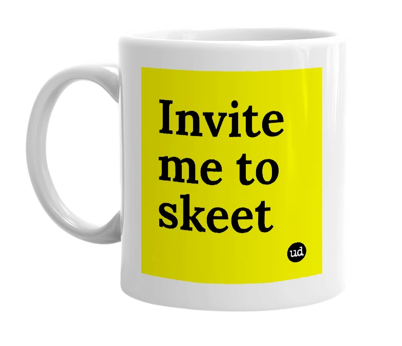 White mug with 'Invite me to skeet' in bold black letters