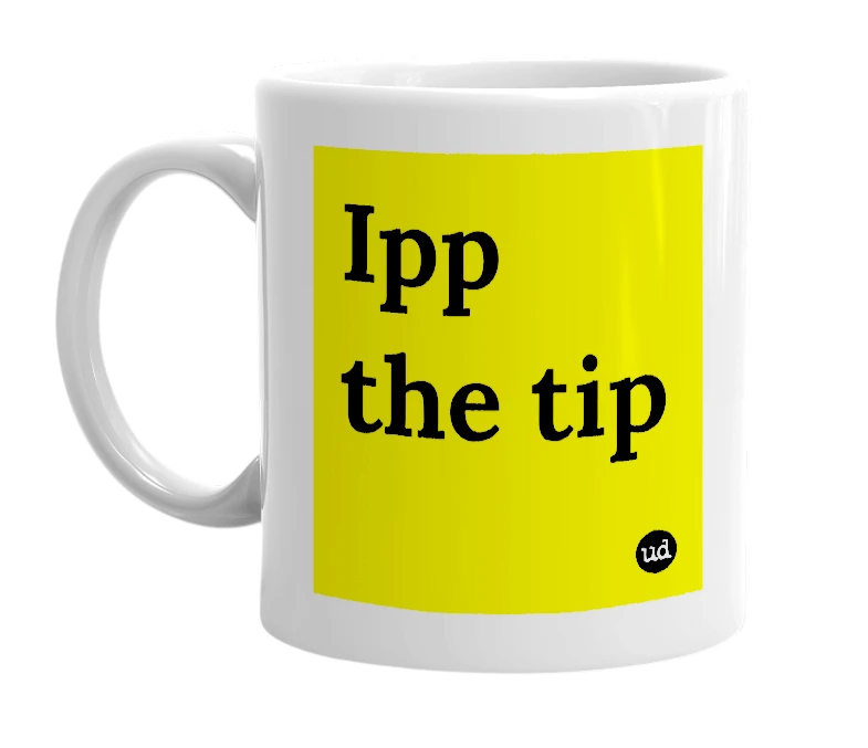 White mug with 'Ipp the tip' in bold black letters