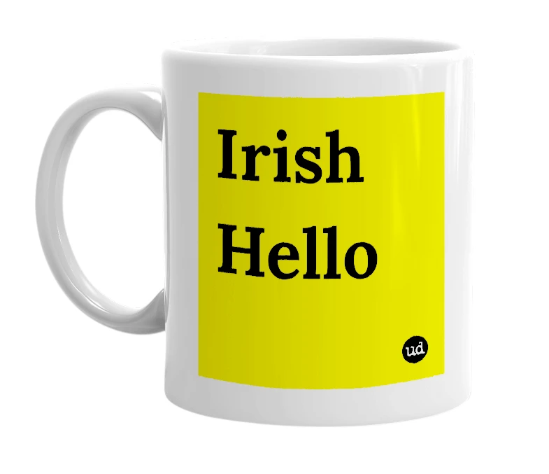 White mug with 'Irish Hello' in bold black letters
