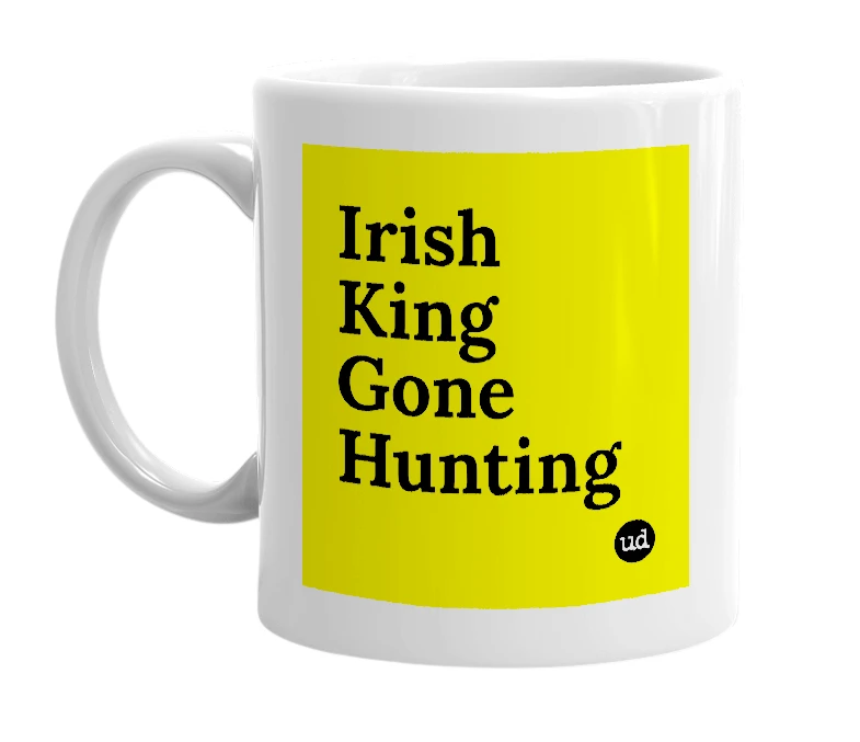 White mug with 'Irish King Gone Hunting' in bold black letters