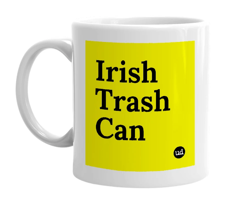 White mug with 'Irish Trash Can' in bold black letters