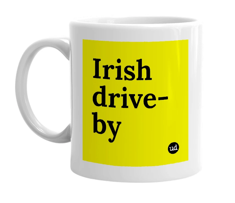 White mug with 'Irish drive-by' in bold black letters