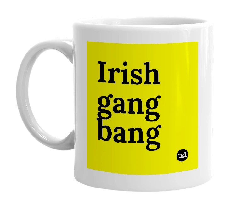 White mug with 'Irish gang bang' in bold black letters