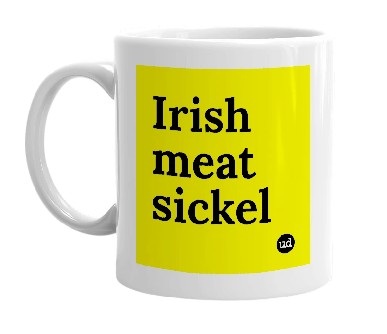 White mug with 'Irish meat sickel' in bold black letters