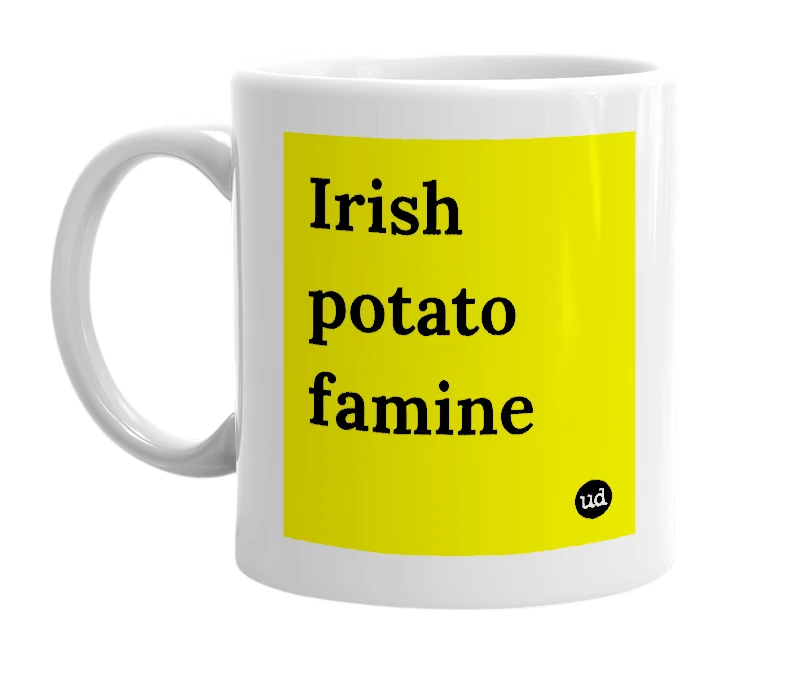 White mug with 'Irish potato famine' in bold black letters