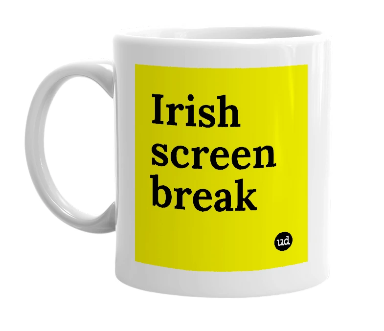 White mug with 'Irish screen break' in bold black letters