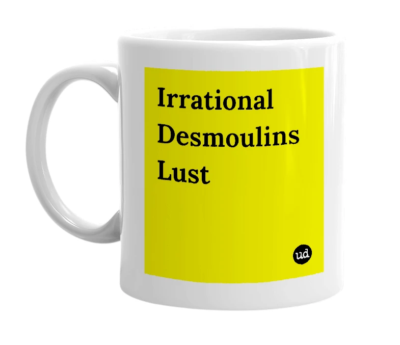 White mug with 'Irrational Desmoulins Lust' in bold black letters