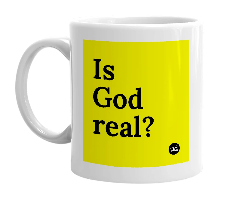 White mug with 'Is God real?' in bold black letters