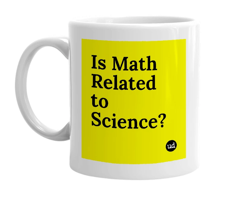 White mug with 'Is Math Related to Science?' in bold black letters