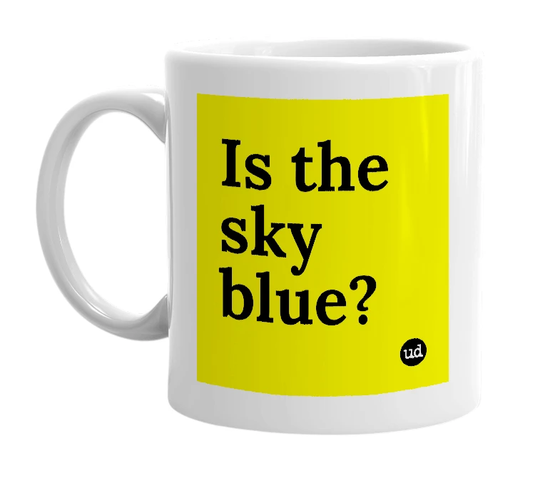 White mug with 'Is the sky blue?' in bold black letters