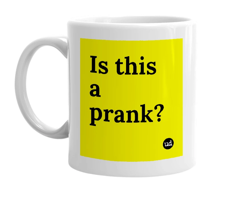 White mug with 'Is this a prank?' in bold black letters