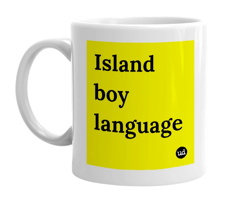 White mug with 'Island boy language' in bold black letters
