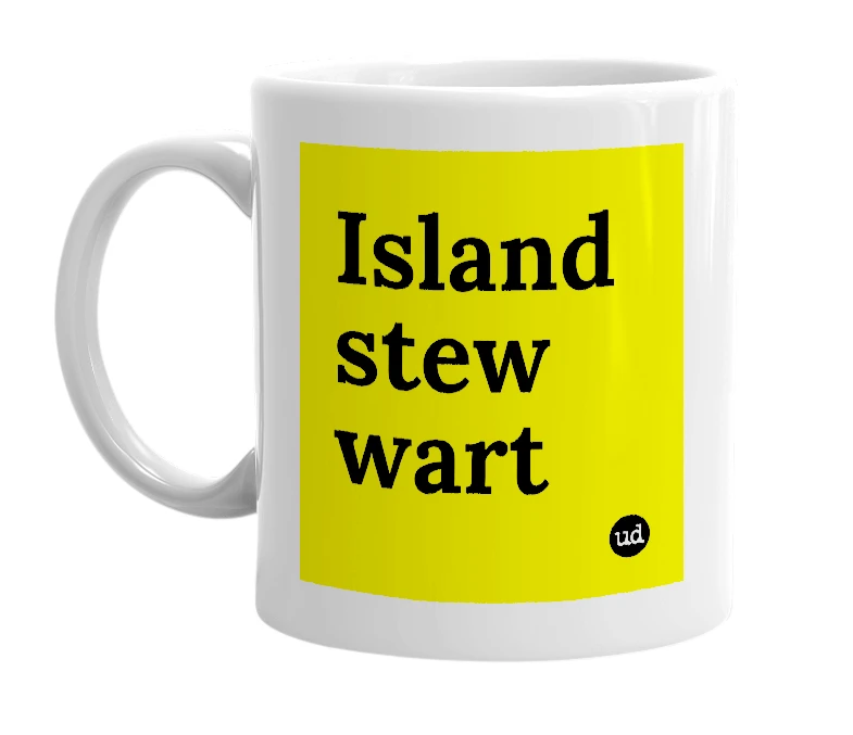 White mug with 'Island stew wart' in bold black letters