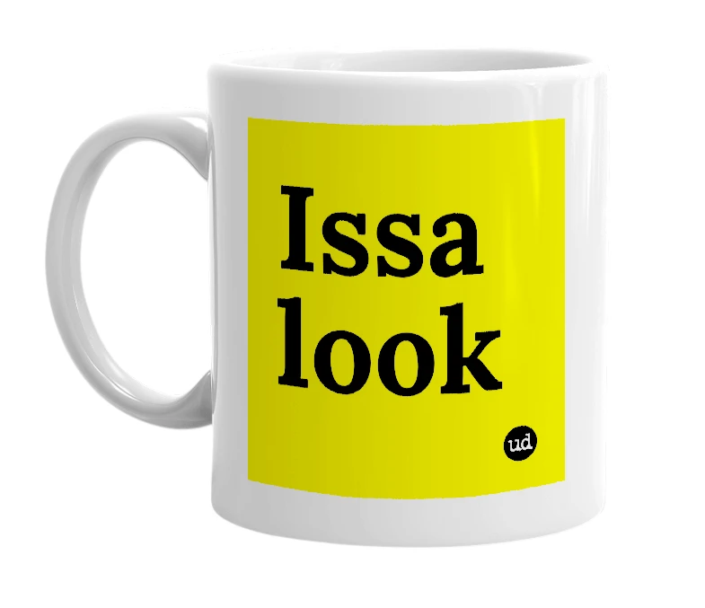 White mug with 'Issa look' in bold black letters