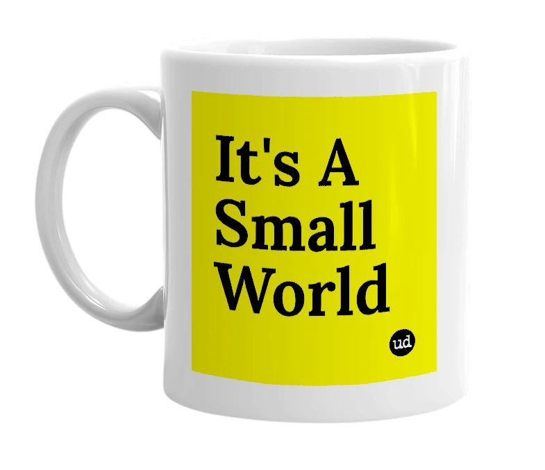 White mug with 'It's A Small World' in bold black letters