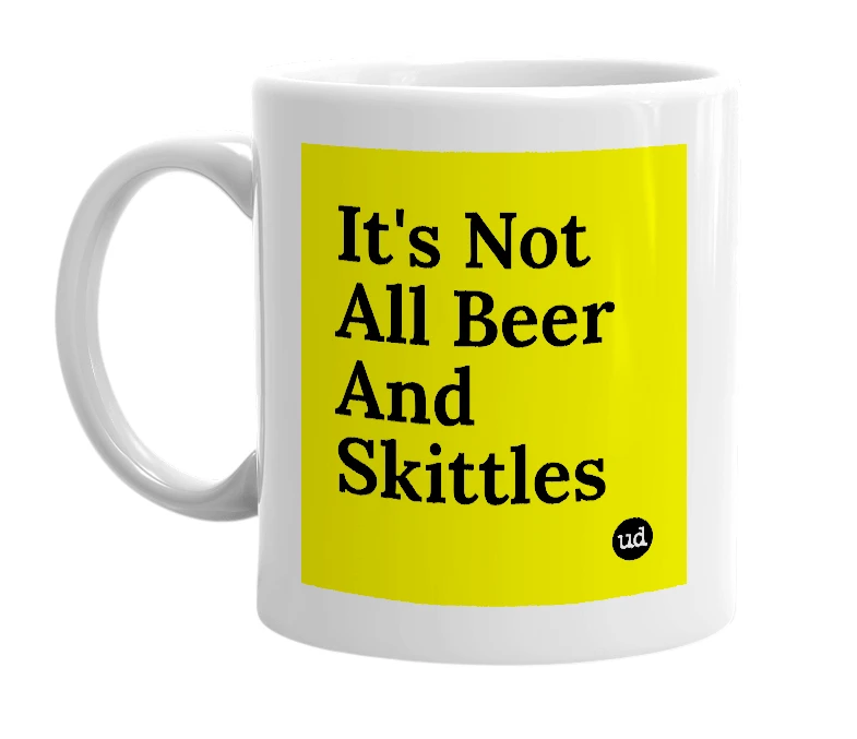 White mug with 'It's Not All Beer And Skittles' in bold black letters