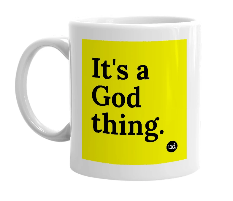 White mug with 'It's a God thing.' in bold black letters