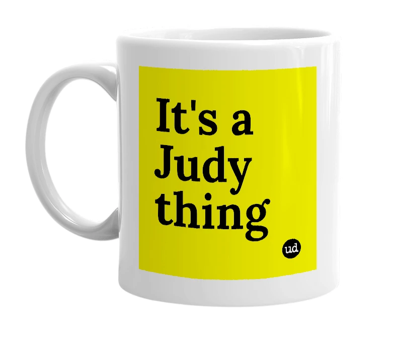 White mug with 'It's a Judy thing' in bold black letters