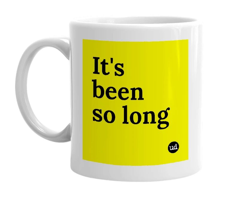 White mug with 'It's been so long' in bold black letters