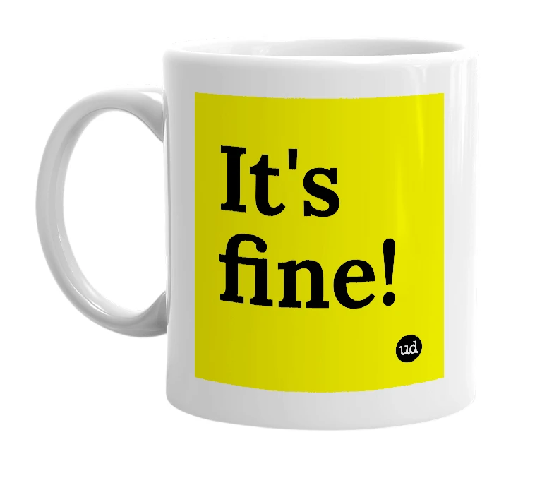 White mug with 'It's fine!' in bold black letters