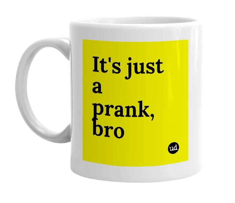 White mug with 'It's just a prank, bro' in bold black letters