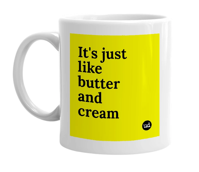 White mug with 'It's just like butter and cream' in bold black letters