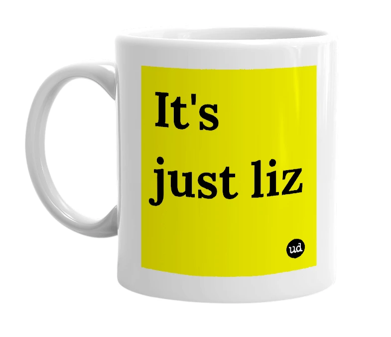 White mug with 'It's just liz' in bold black letters