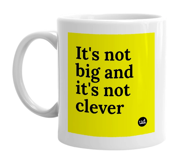 White mug with 'It's not big and it's not clever' in bold black letters