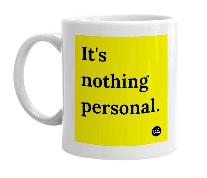 White mug with 'It's nothing personal.' in bold black letters