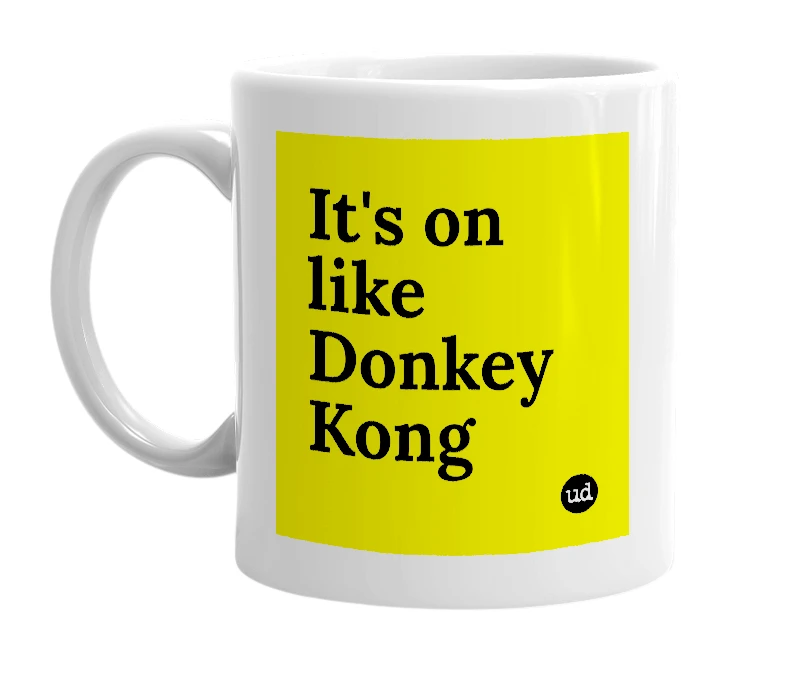 White mug with 'It's on like Donkey Kong' in bold black letters
