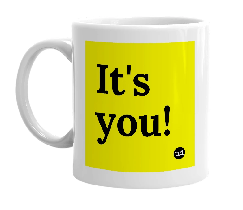 White mug with 'It's you!' in bold black letters