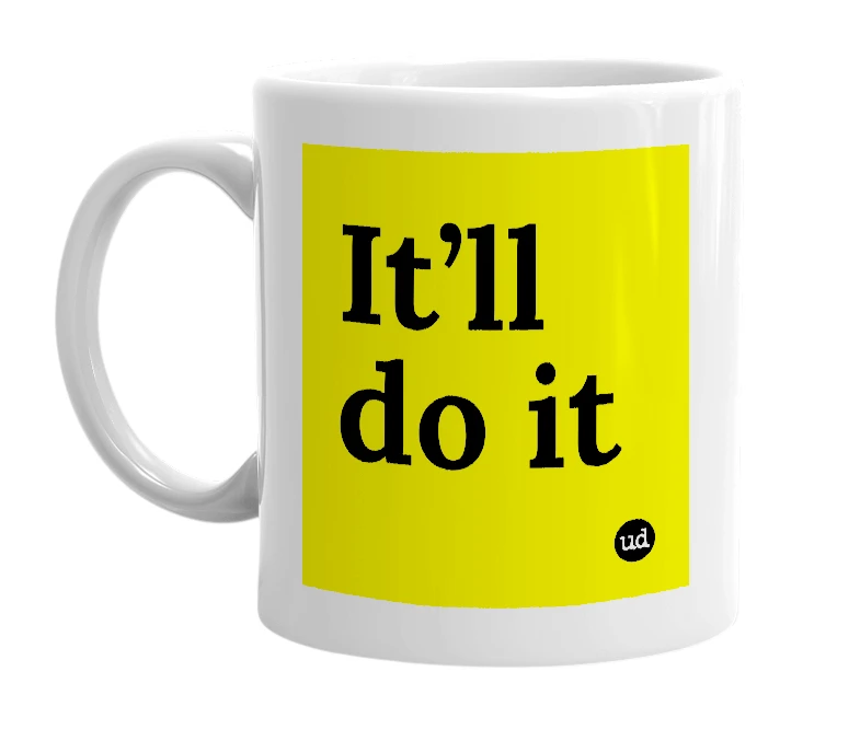 White mug with 'It’ll do it' in bold black letters