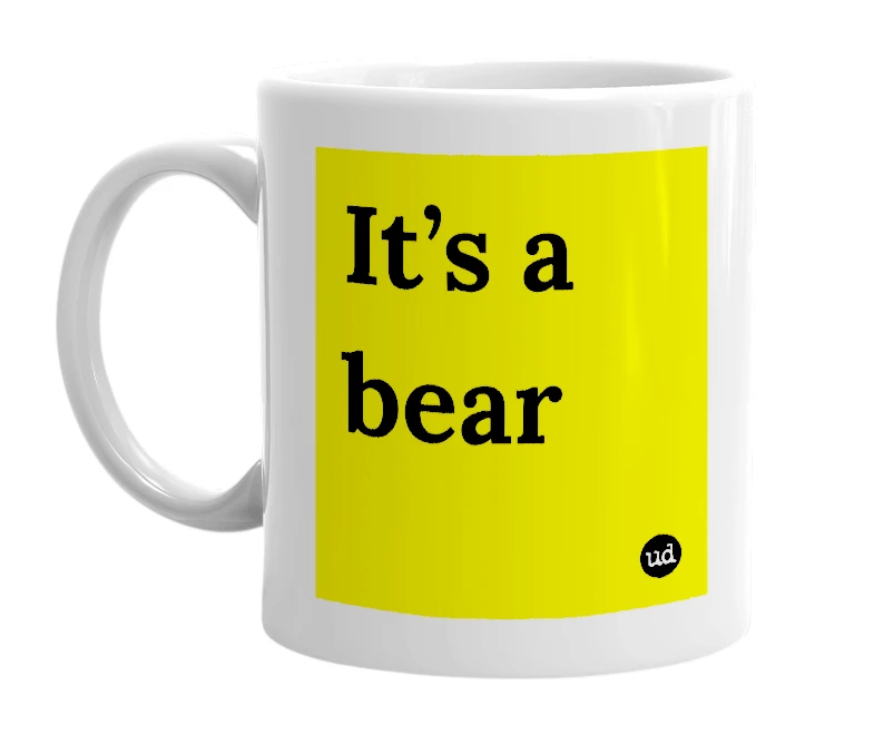 White mug with 'It’s a bear' in bold black letters