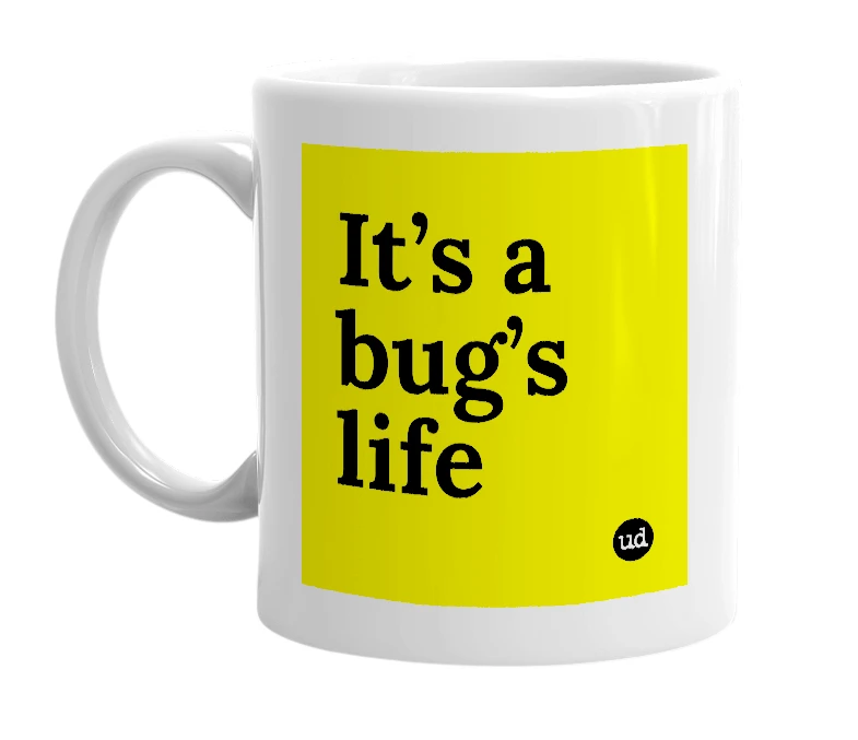 White mug with 'It’s a bug’s life' in bold black letters