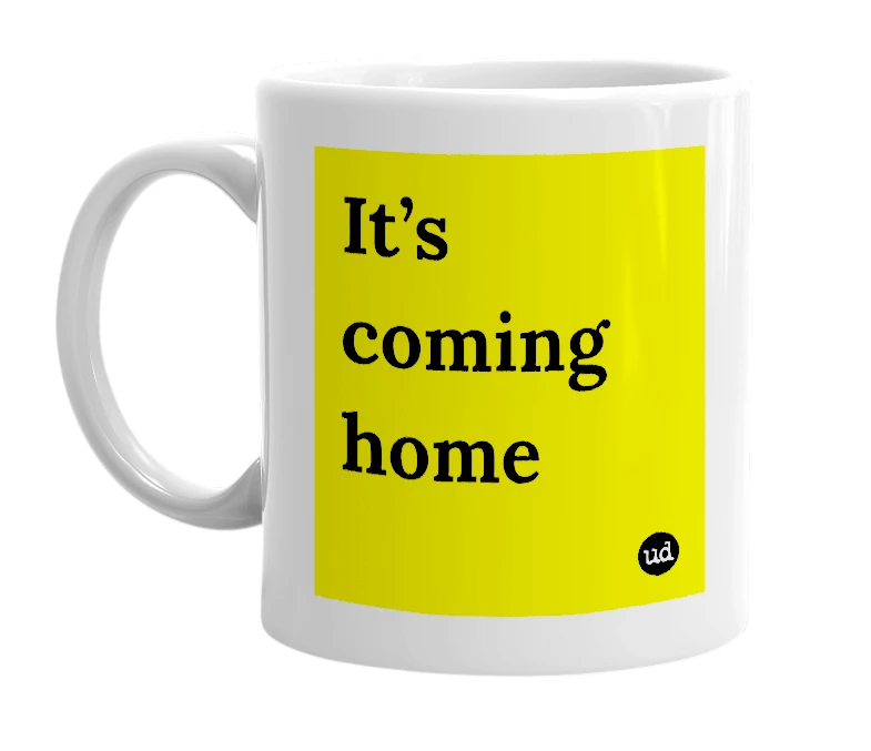 White mug with 'It’s coming home' in bold black letters