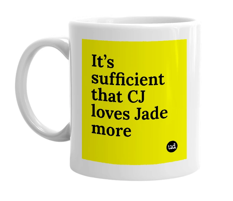 White mug with 'It’s sufficient that CJ loves Jade more' in bold black letters