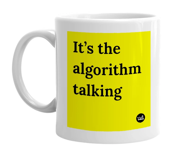 White mug with 'It’s the algorithm talking' in bold black letters