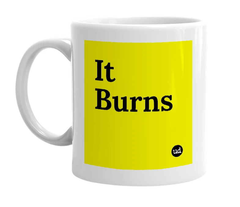 White mug with 'It Burns' in bold black letters