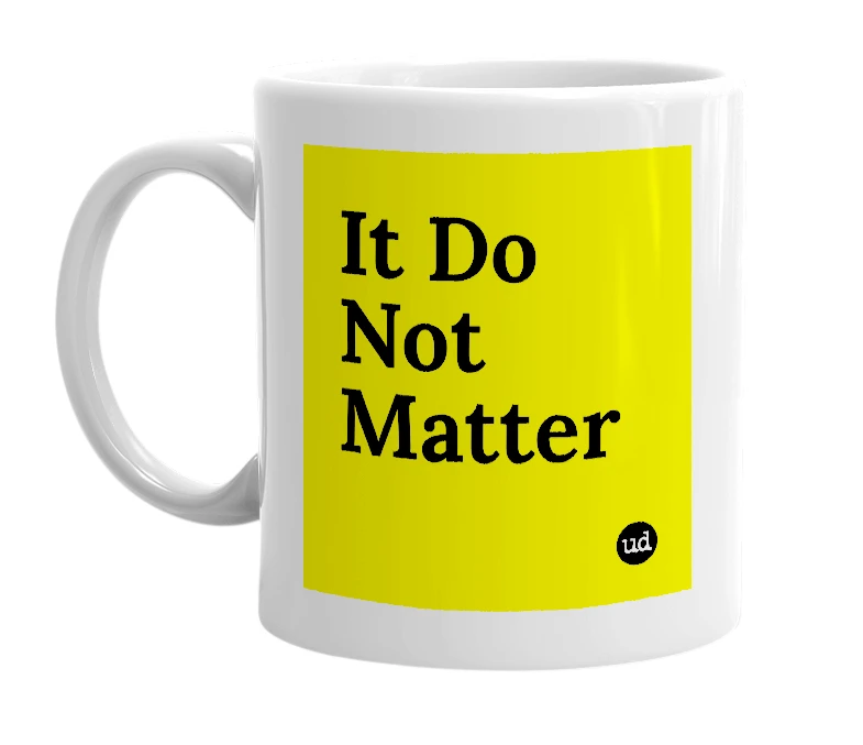 White mug with 'It Do Not Matter' in bold black letters