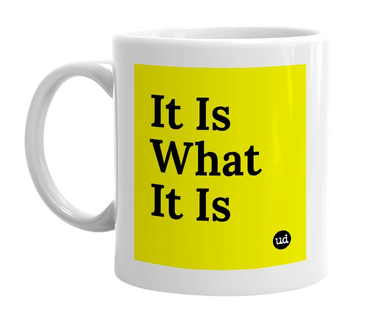 White mug with 'It Is What It Is' in bold black letters